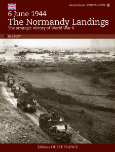 6 June 1944 - The Normandy Landings. The strategic victory of World War II - Compagnon Jean