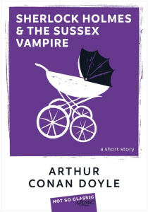 SHERLOCK HOLMES AND THE SUSSEX VAMPIRE - CONAN DOYLE ARTHUR