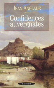 Confidences auvergnates - Anglade Jean