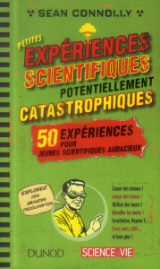 Petites expériences scientifiques potentiellement catastrophiques - Connolly Sean ; Chouraqui Guy