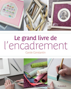 Le grand livre de l'encadrement - Constantin Carole ; Antablian Thierry