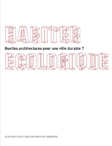Habiter écologique. Quelles architectures pour une ville durable ? - Contal Marie-Hélène ; Gauzin-Müller Dominique ; Le