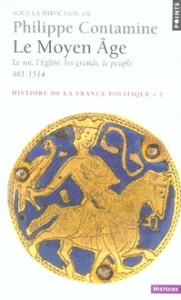 Histoire de la France politique. Tome 1, Le Moyen Age : le roi, l'Eglise, les grands, le peuple 481- - Contamine Philippe ; Guyotjeannin Olivier ; Le Jan