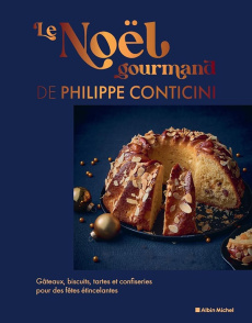 Le Noël gourmand de Philippe Conticini. Gâteaux, biscuits, tartes et confiseries pour des fêtes étin - Conticini Philippe ; Fau Laurent ; Cosson Audrey