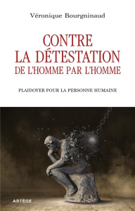 Contre la détestation de l'homme par l'homme - Bourgninaud Véronique