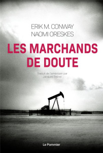 Les marchands de doute. Ou Comment une poignée de scientifiques ont masqué la vérité sur des enjeux - Conway Erik M. ; Oreskes Naomi ; Treiner Jacques ;