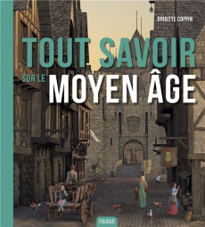 Tout savoir sur le Moyen Age - Coppin Brigitte
