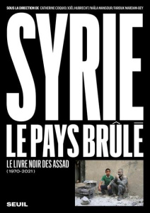 Syrie, le pays brûlé. Le livre noir des Assad (1970-2021) - Coquio Catherine ; Hubrecht Joel ; Mansour Naïla ;