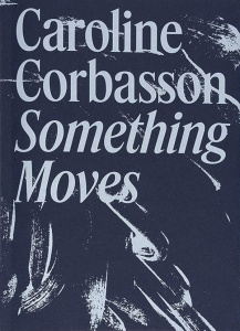 Something Moves. Edition bilingue français-anglais - Corbasson Caroline ; Loisy Jean de