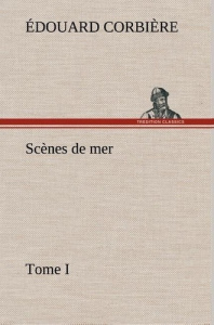 Scènes de mer, Tome I - Corbière Edouard