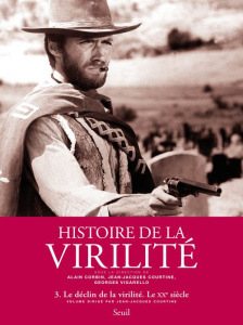 Histoire de la virilité. Tome 3, La virilité en crise ?, Le XXe-XXIe siècle - Corbin Alain ; Courtine Jean-Jacques ; Vigarello G