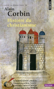 Histoire du christianisme. Pour mieux comprendre notre temps - Corbin Alain ; Lemaître Nicole ; Thelamon François
