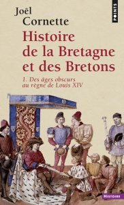 Histoire de la Bretagne et des Bretons. Tome 1, Des âges obscurs au règne de Louis XIV - Cornette Joël