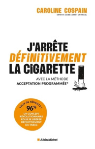 J'arrête définitivement la cigarette. Avec la méthode Acceptation Programmée - Cospain Caroline