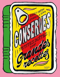 Conserves. Petites boîtes pour grandes recettes - Cosson Audrey ; Cino Emanuela