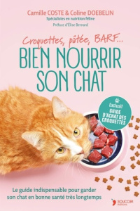 Bien nourrir son chat. Croquettes, pâtée, BARF… - Coste Camille ; Doebelin Coline ; Bernard Elise
