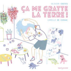 Ca me gratte la terre ! - Costes Olivier ; Cussac Camille de