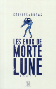 Les Eaux de Mortelune Tome 2 - Cothias Patrick ; Ordas Patrice