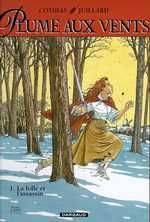 Plume aux vents tome 1 : La folle et l'assassin - Cothias Patrick ; Juillard André