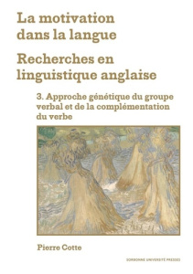 La motivation dans la langue : recherches en linguistique anglaise. Tome 3, Approche génétique du gr - Cotte Pierre ; Gardelle Laure
