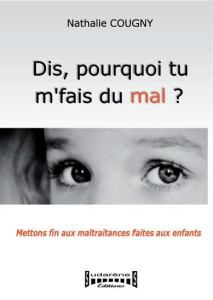 Dis, pourquoi tu m'fais du mal ? Mettons fin aux maltraitances faites aux enfants - Cougny Nathalie