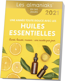 Une année toute douce avec les huiles essentielles. Edition 2021 - Couic Marinier Françoise
