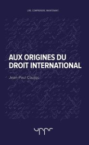Aux origines du droit international - Coujou Jean-Paul
