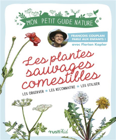 Les plantes sauvages comestibles. Les observer, les connaître, les utiliser - Couplan François ; Kaplar Florian ; Bihan Maud
