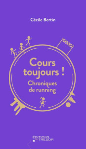Cours toujours ! Chroniques de running - Bertin Cécile