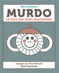 Murdo : Le livre des rêves impossibles - Cousseau Alex ; Offredo Eva