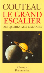 LE GRAND ESCALIER. Des quarks aux galaxies - Couteau Paul