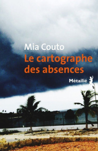 Le cartographe des absences - Couto Mia ; Monteiro Rodrigues Elisabeth