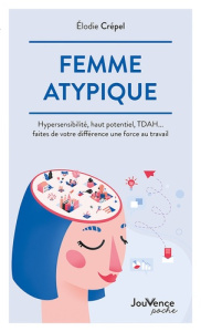 Femme atypique. Hypersensibilité, haut potentiel, TDAH... faites de votre différence une force au tr - Crépel Elodie