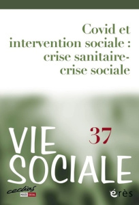 Vie Sociale N° 37 : Covid et intervention sociale. Crise sanitaire - crise sociale - Crespo Geneviève ; Riffault Jacques