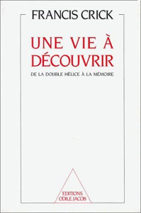 Une Vie à découvrir. De la double hélice à la mémoire - Crick Francis