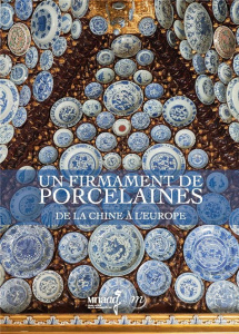 Un firmament de porcelaines. De la Chine à l'Europe - Crick Monique ; Déléry Claire ; Hadot Vincent ; Qu