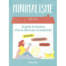 Minimalisme. La quête du bonheur et de la liberté par la simplicité - Crillen Judith