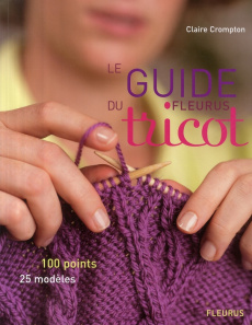 Le Guide du tricot. 100 points, 25 modèles - Crimpton Claire ; Adamson Karl ; Pieroni Marie