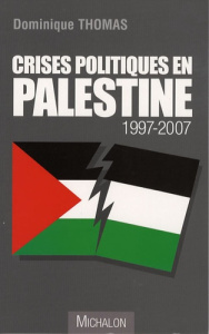 Crises politiques en Palestine 1997-2007 - Thomas Dominique