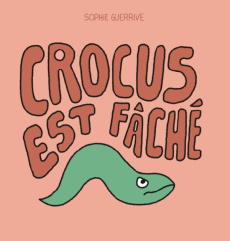 Crocus : Crocus est fâché - Guerrive Sophie
