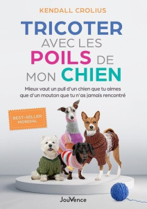 Tricoter avec les poils de mon chien. Mieux vaut un pull d'un chien que tu aimes que d'un mouton que - Crolius Kendall ; Rozenbaum Marc