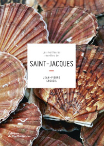 Les meilleures recettes de Saint-Jacques - Crouzil Jean-Pierre ; Gelberger Alain ; Bouillot C
