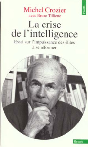 LA CRISE DE L'INTELLIGENCE. Essai sur l'impuissance des élites à se réformer - Crozier Michel ; Tilliette Bruno
