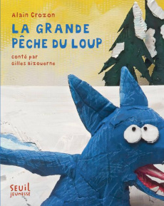 La grande pêche du loup - Crozon Alain ; Bizouerne Gilles