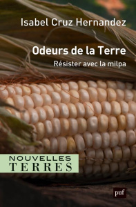 Odeurs de la terre. Résister avec la milpa - Cruz Hernandez Isabel ; Morvant-Roux Solène