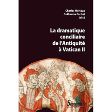 La dramatique conciliaire de l'Antiquité à Vatican II - Cuchet Guillaume ; Mériaux Charles