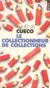 Le collectionneur de collections - Cueco Henri