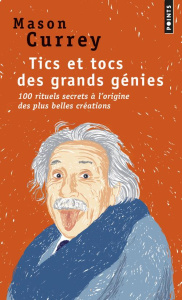 Tics et tocs des grands génies. 100 rituels farfelus à l'origine des plus grandes créations - D'Albe - Currey Mason ; Weill Aline