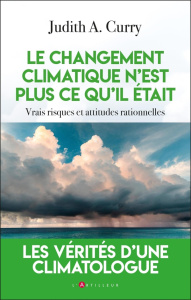 Le changement climatique n'est plus ce qu'il était. Vrais risques et attitudes rationnelles - Curry Judith A. ; Pavillet Marie-France