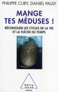 Mange tes méduses ! Réconcilier les cycles de la vie et la flèche du temps - Cury Philippe ; Pauly Daniel
